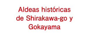 Aldeas históricas de Shirakawa-go y Gokayama